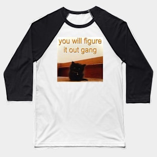 you will figure it out gang Baseball T-Shirt